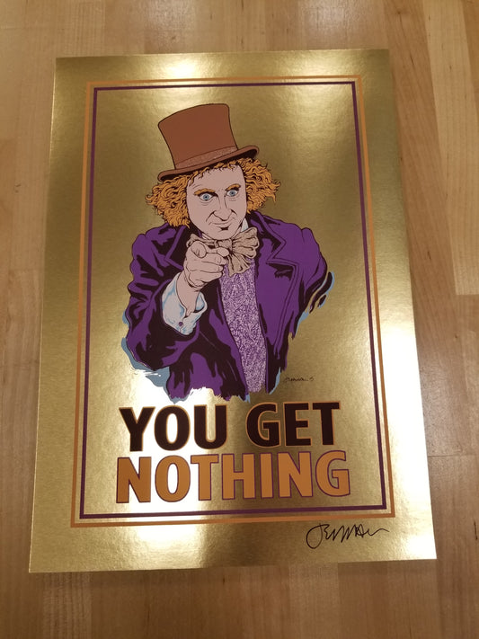 'YOU GET NOTHING' Willy Wonka Mini Print (GOLDEN TICKET VARIANT)